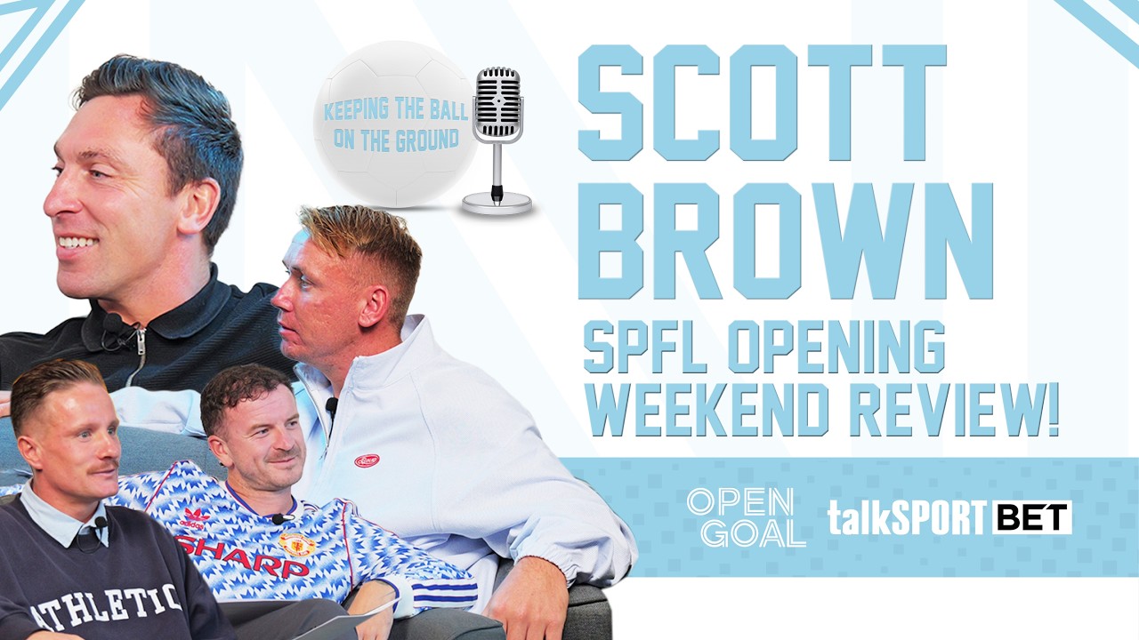 SCOTT BROWN x OPEN GOAL | SPFL Opening Weekend Review | Keeping The Ball On The Ground
