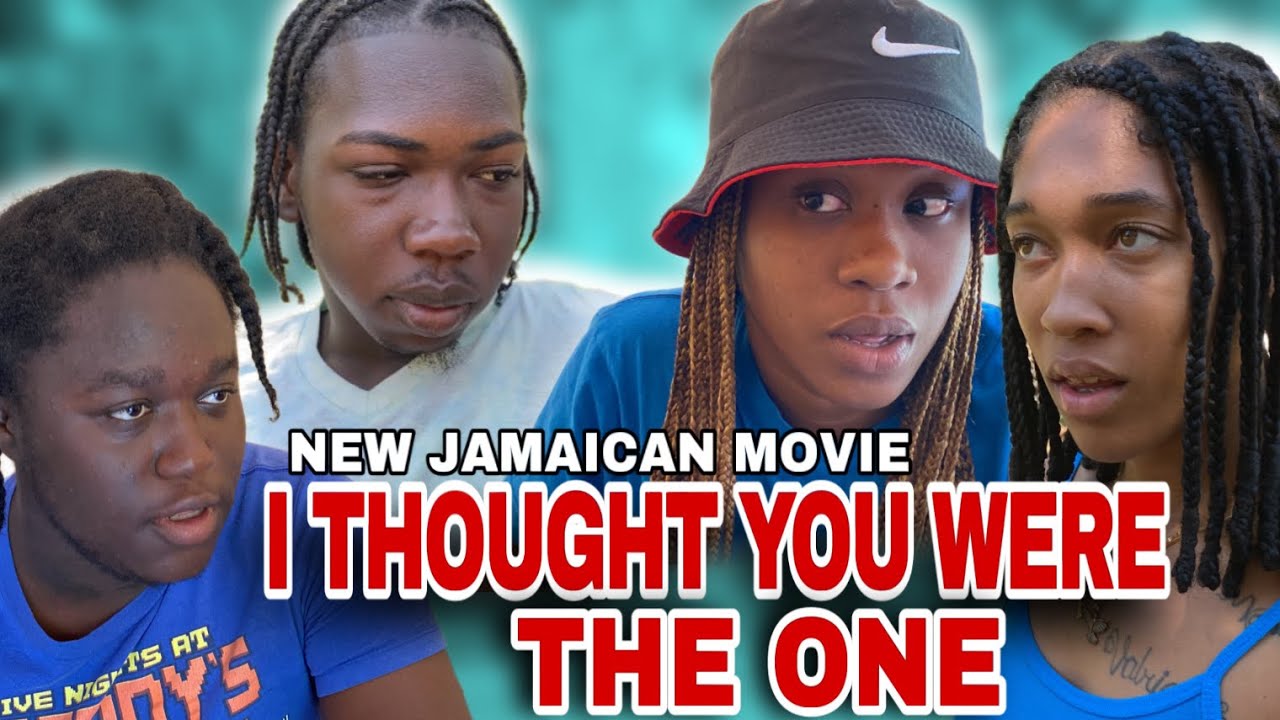 I THOUGHT YOU WERE THE ONE NEW JAMAICAN MOVIE ￼