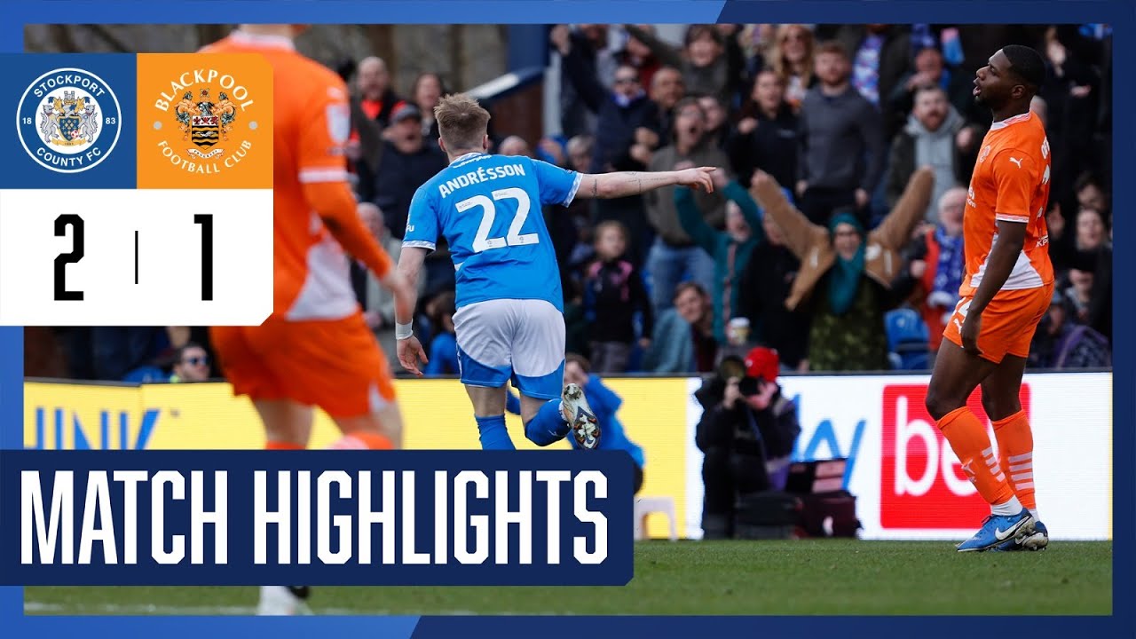 Stockport County Vs Blackpool FC - Match Highlights - 01.03.25