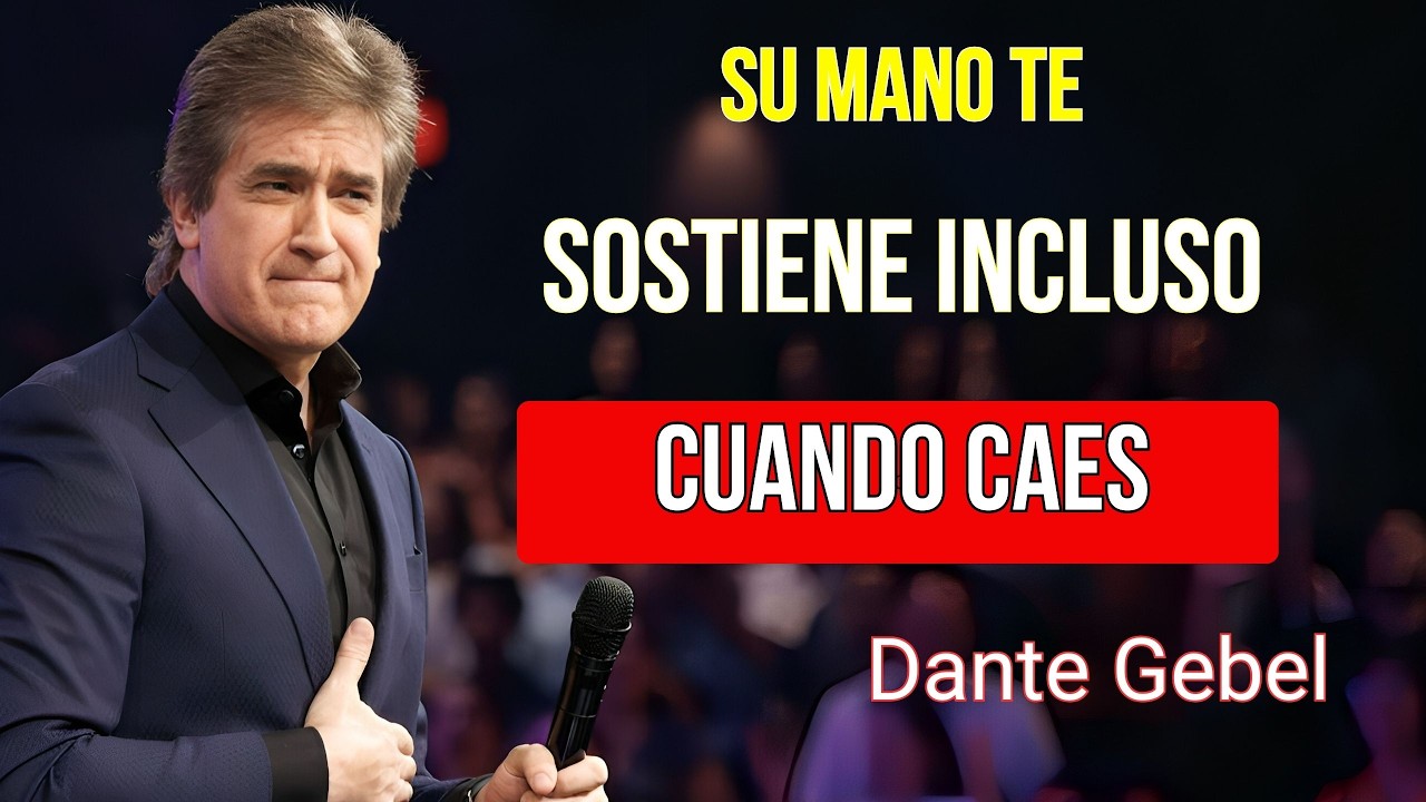 MENSAJES DE DANTE GEBEL | SU MANO TE SOSTIENE INCLUSO CUANDO CAES | PREDICAS CRISTIANAS