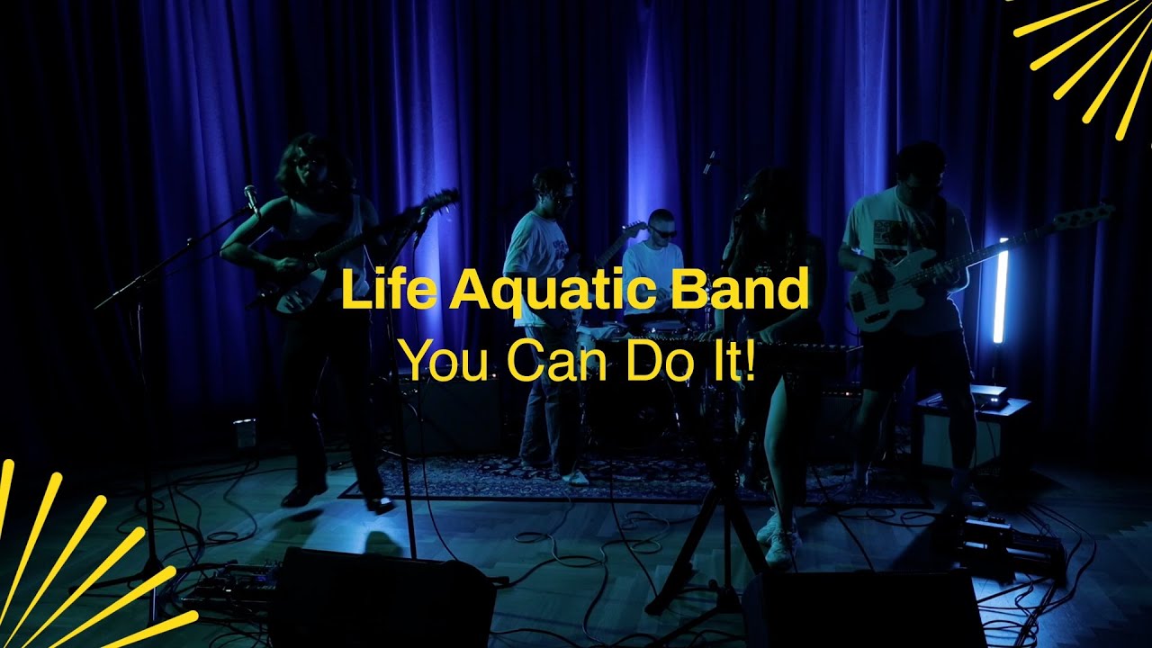 Life Aquatic Band - 'You Can Do It!' X The Glasshouse