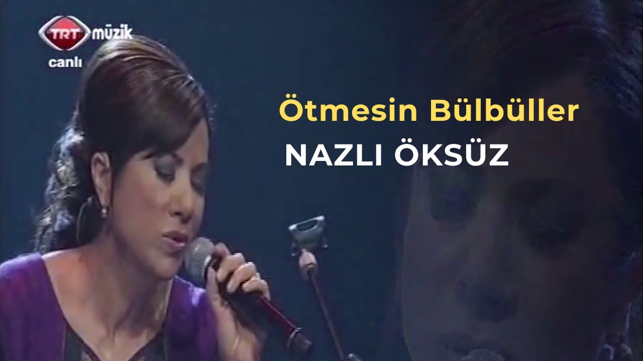 NAZLI ÖKSÜZ - Ötmesin Bülbüller Solmuştur Gülüm (Bozlak)