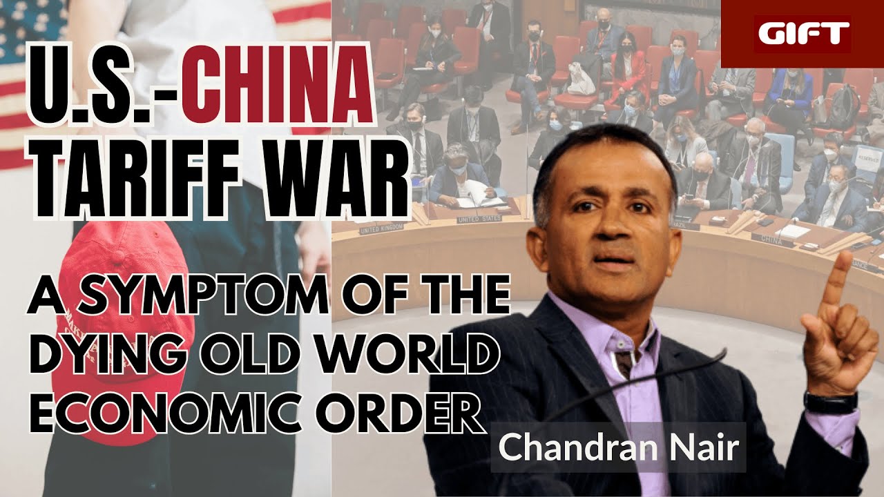 US-China Tariff War - A Symptom of The Dying Old World Economic Order | Chandran Nair