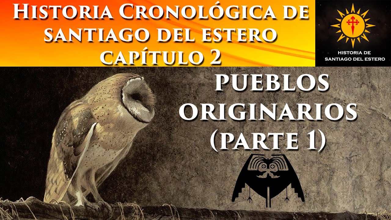 Capítulo 2: Pueblos Originarios (Parte 1) - Historia cronológica de Santiago del Estero