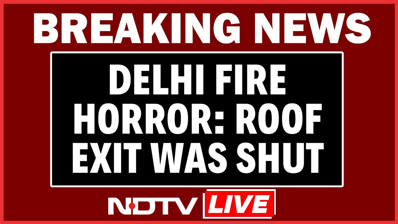 Delhi Fire Tragedy | Delhi Fire Probe: Roof Exit Was Shut During Blaze | New Evidence Emerges