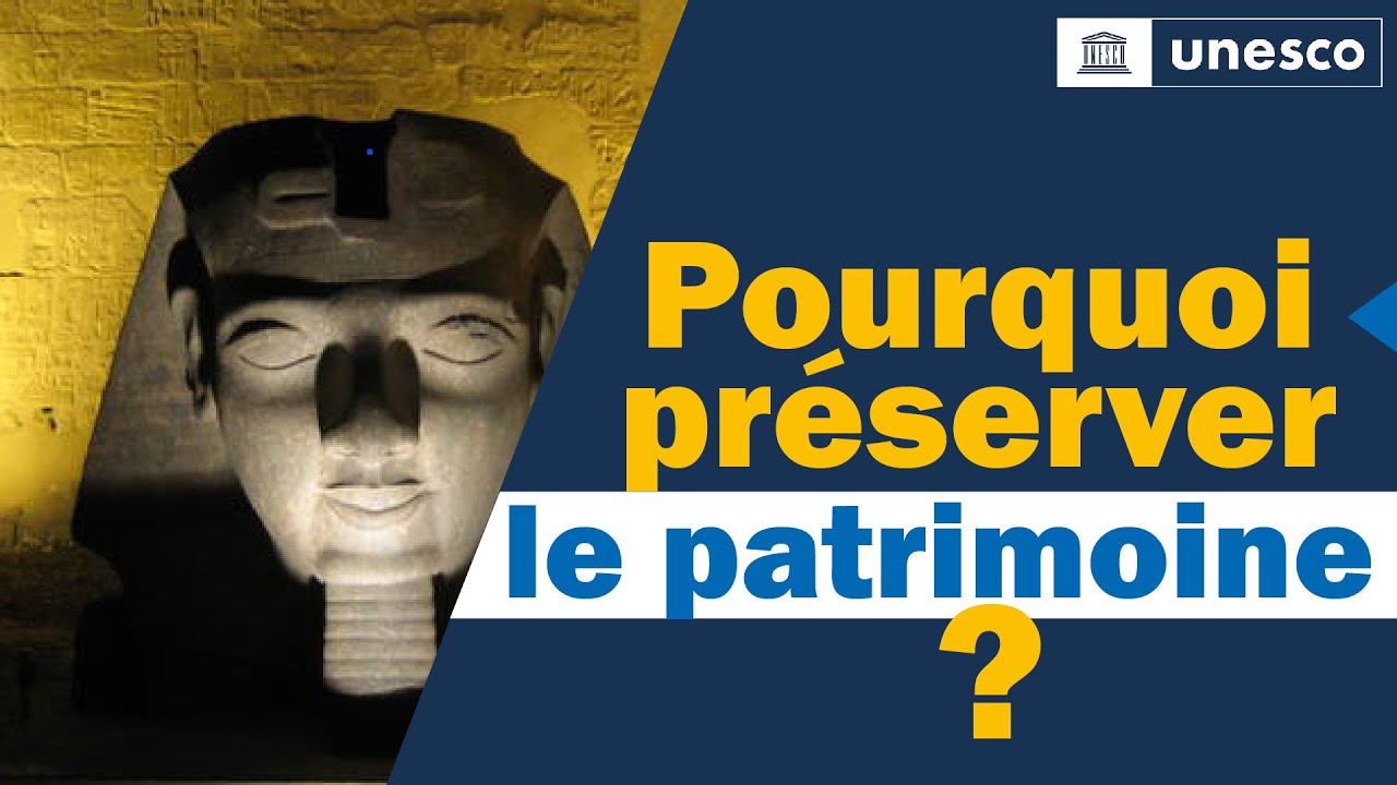 Pourquoi faut-il préserver le patrimoine ?