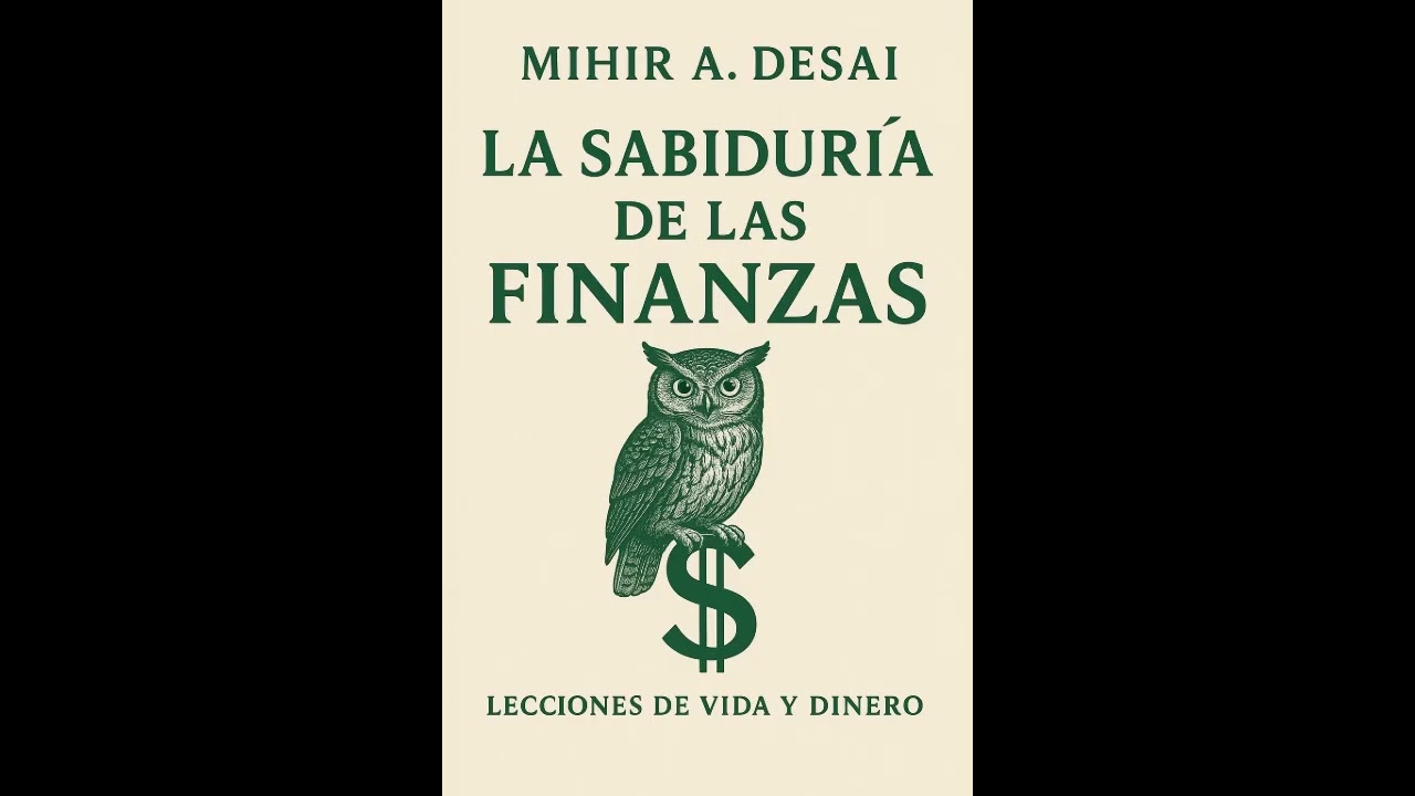 La sabiduría de las finanzas De Mihir Desai RESUMEN