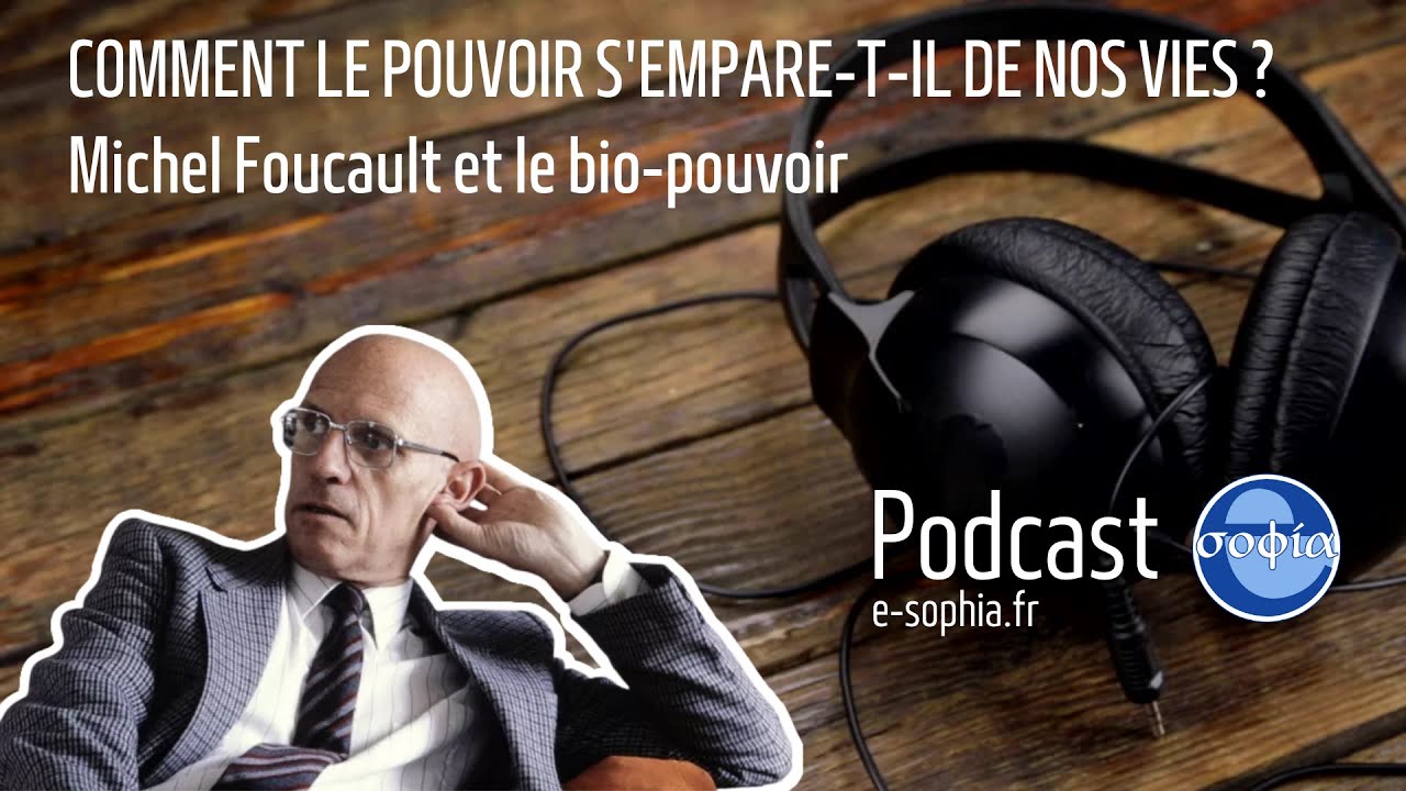 Comment le pouvoir s'empare-t-il de nos vies ? Michel Foucault et le bio-pouvoir