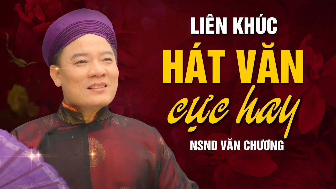 LK H&aacute;t Văn Lời Mới Hay Nhất của NSND Văn Chương - tuyển tập những b&agrave;i h&aacute;t văn lời mới hay nhất