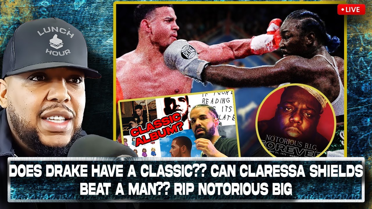 The Lunch Hour: Does Drake Have A Classic?? Can Claressa Shields Beat A Man?? RIP Notorious BIG