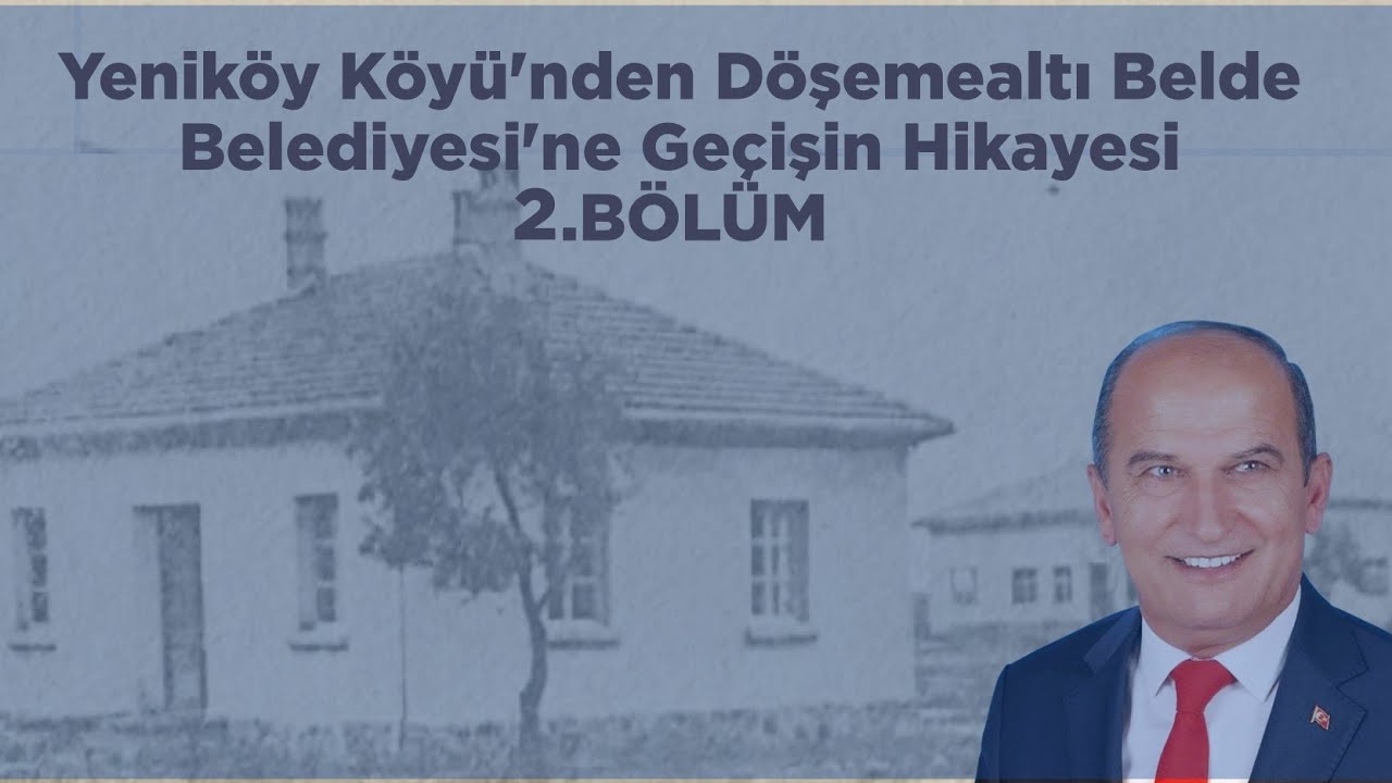 YENİKÖY KÖYÜ'nden DÖŞEMEALTI BELDE BELEDİYESİ'ne GEÇİŞİN HİKAYESİ (2.BÖLÜM) 