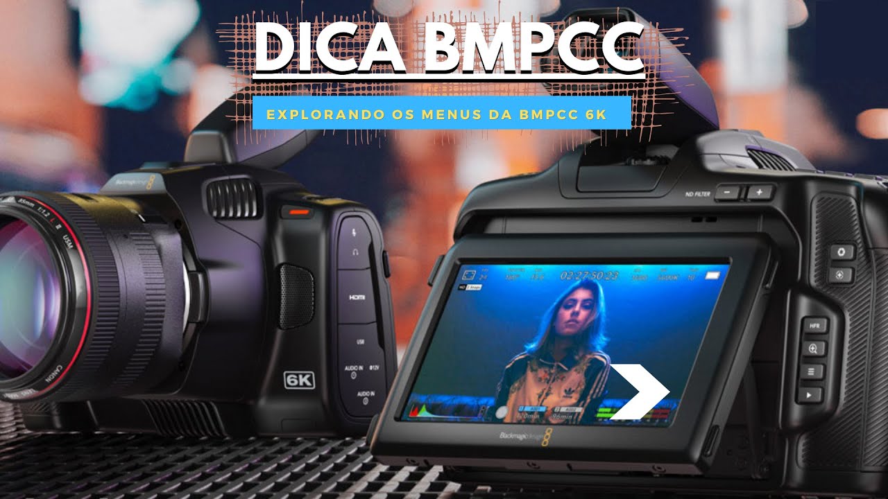 Dica Blackmagic Pocket Cinema 6k -  Explorando seus menus
