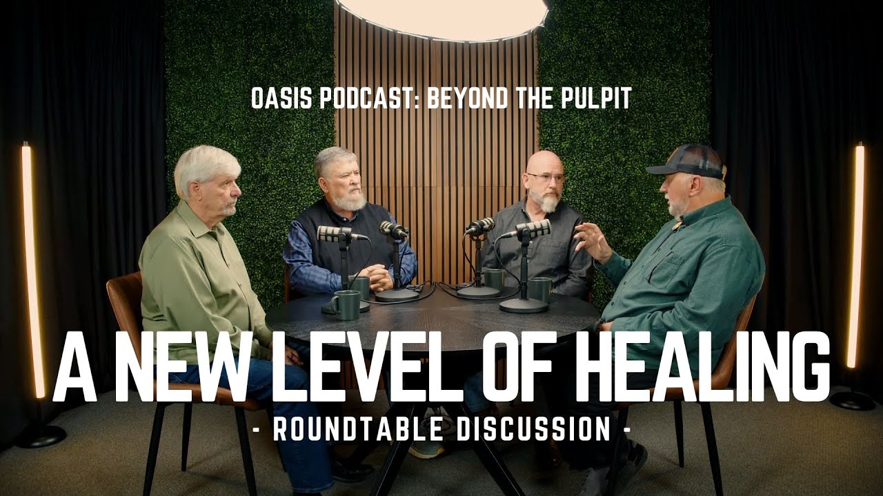 A New Level of Healing | Oasis Podcast: Beyond the Pulpit