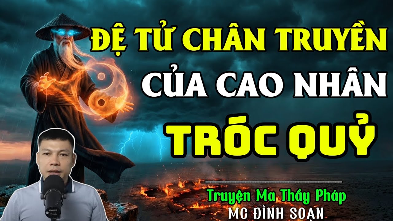 TRUYỆN MA THẦY PHÁP :Đệ Tử Chân Truyền TRÓC QUỶ CAO NHÂN| CHUYỆN MA ĐÌNH SOẠN 2025