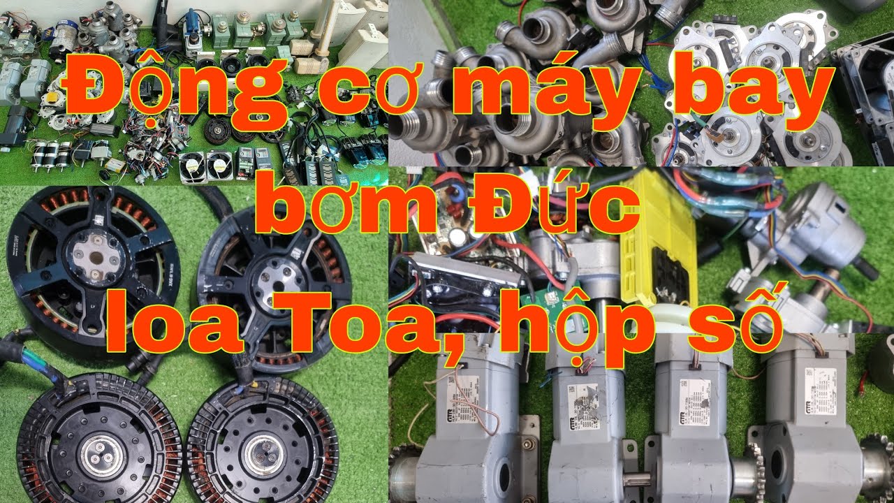 Đèn bi cầu, bơm Đức, động cơ ryobi, hộp số Nhật, động cơ máy bay, loa Toa, ty điện,moto giảm tốc...