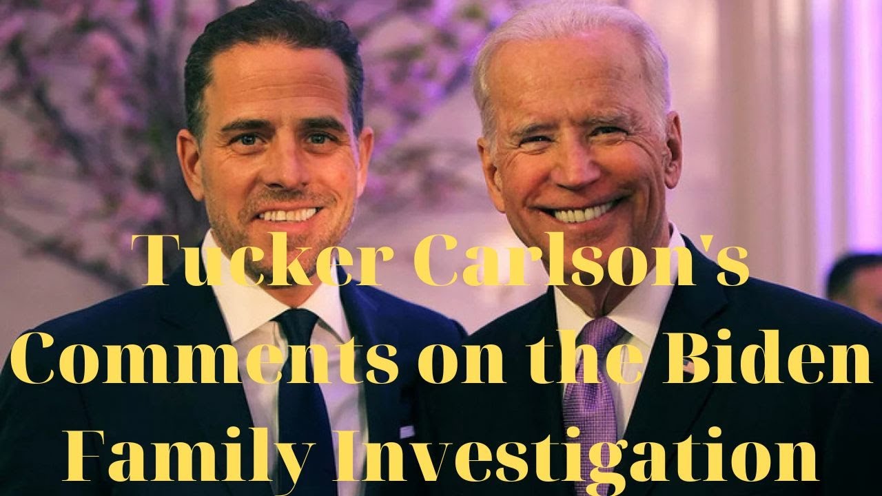 Uncovering the Biden Family Investigation: Tucker Carlson's Insights