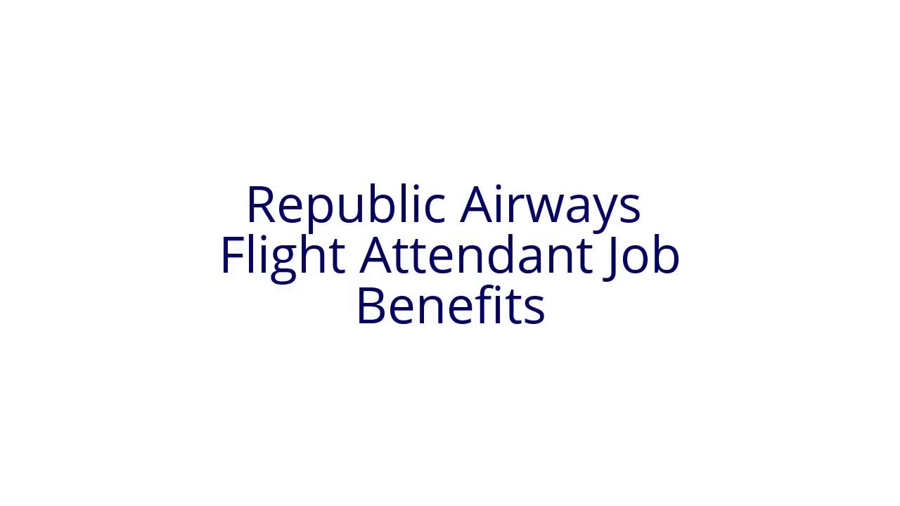 Flight Attendant Job Benefits In Republic Airways a regional airline in United States