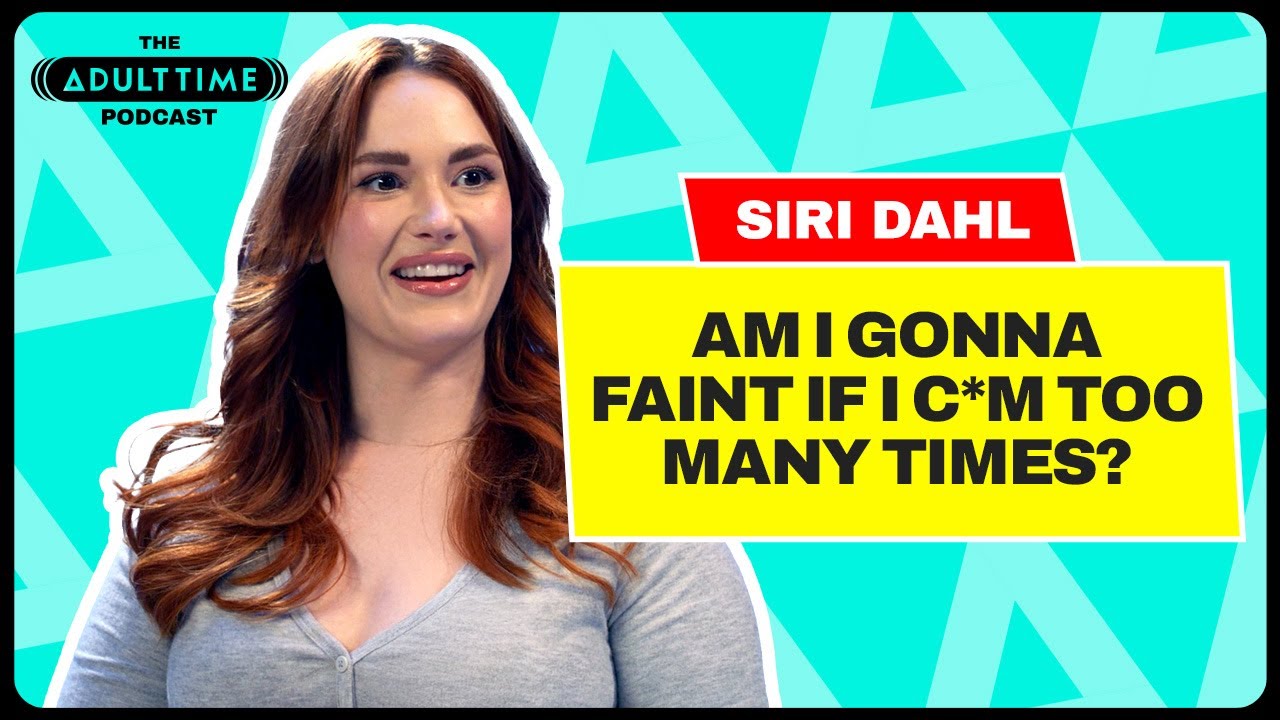 M*sturbating Is The Best Self-Care For Siri Dahl! | The ADULT TIME Podcast