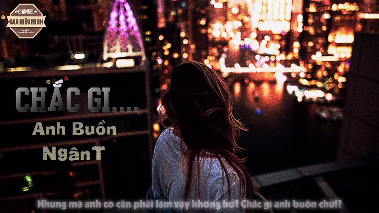 Chắc G&igrave; Anh Buồn - Ng&acirc;nT [Video Lyric Official HD]