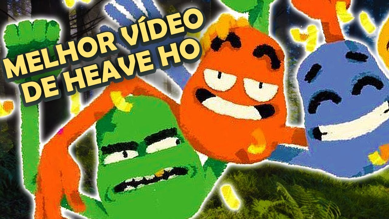 TRIO YOUTUBERS: O VÍDEO MAIS ENGRAÇADO QUE VOCÊ VAI ASSISTIR - HEAVE HO