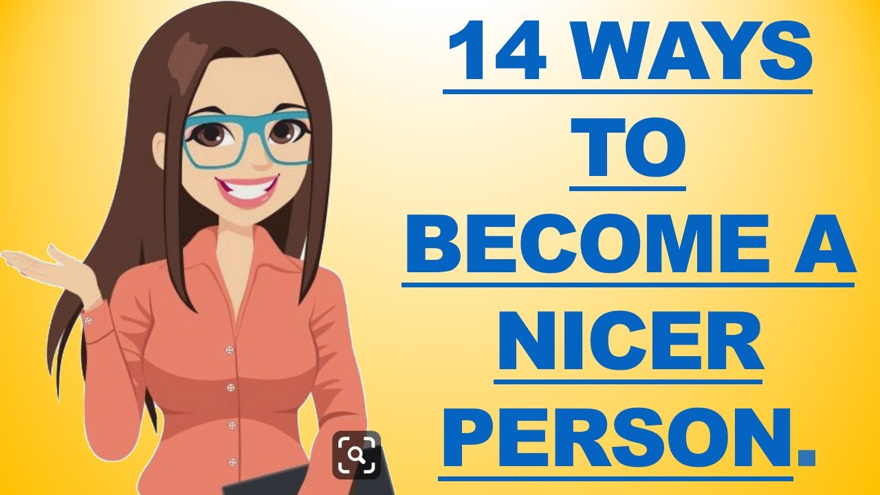 14 WAYS TO BECOME A NICER PERSON TO OTHERS!