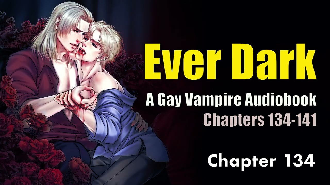 Gay/BL Vampire Romance: Ever Dark Audiobook Chapters 134-141