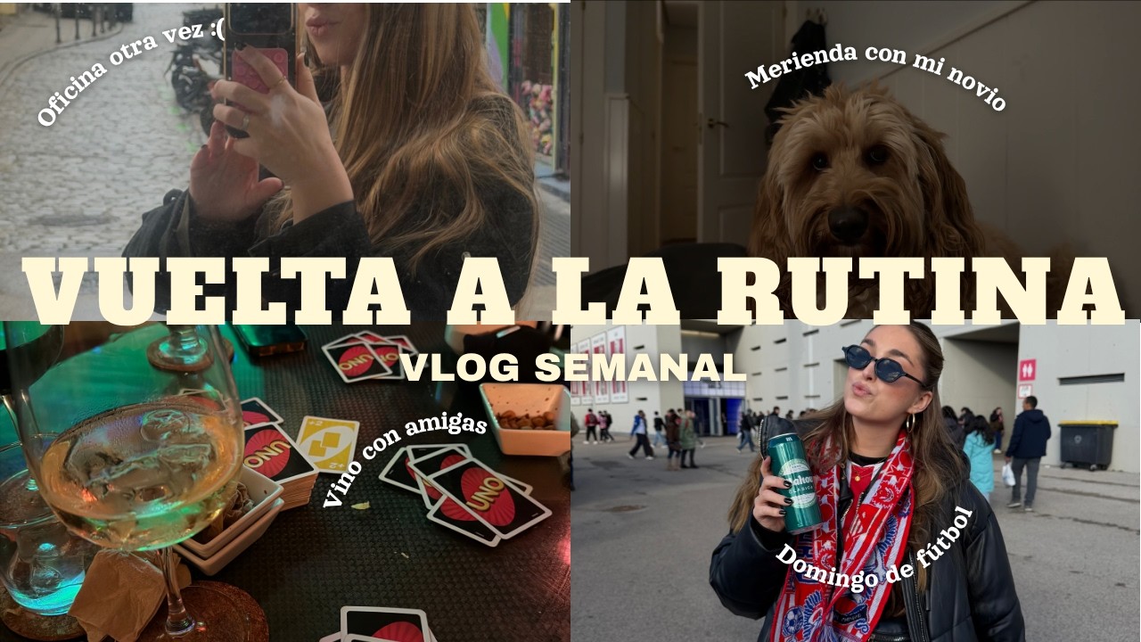 Una semana en mi vida | Vuelta a la rutina, hauls, reencuentro con amigas