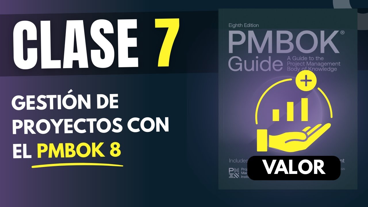 Clase 7: Enfocarse en el Valor - PMBOK 8