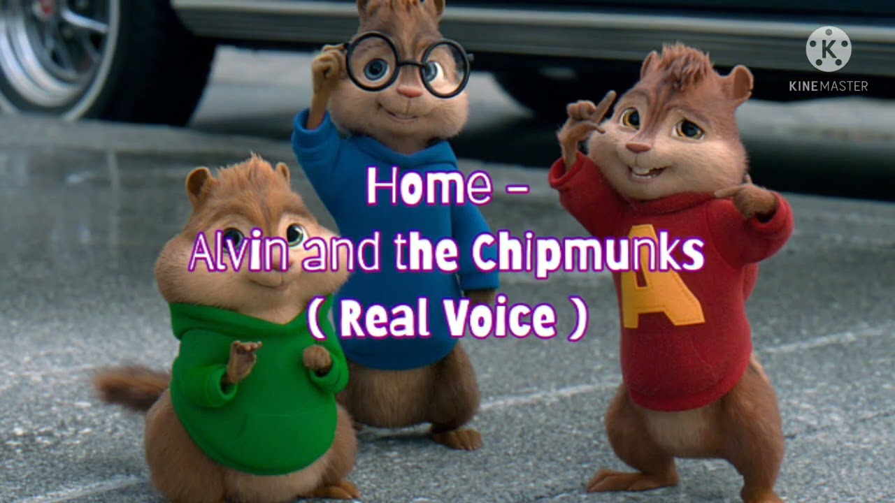 Home - Alvin and the Chipmunks ( Real Voice )