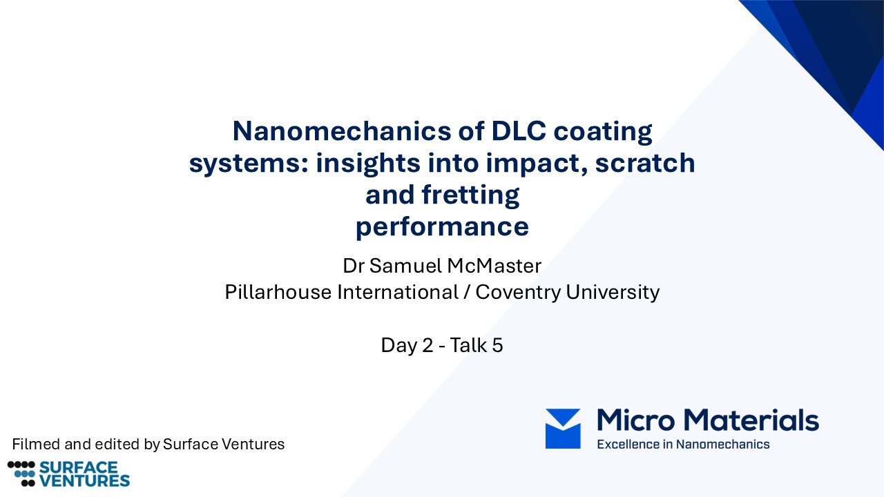 Talk 5 Dr Sam McMaster  Nanomechanics of DLC coatings systems insights into impact/scratch/fretting