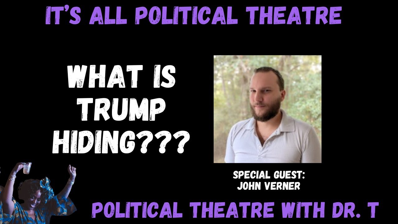 What Is Trump Hiding?? Political Theatre W/ Dr. T.