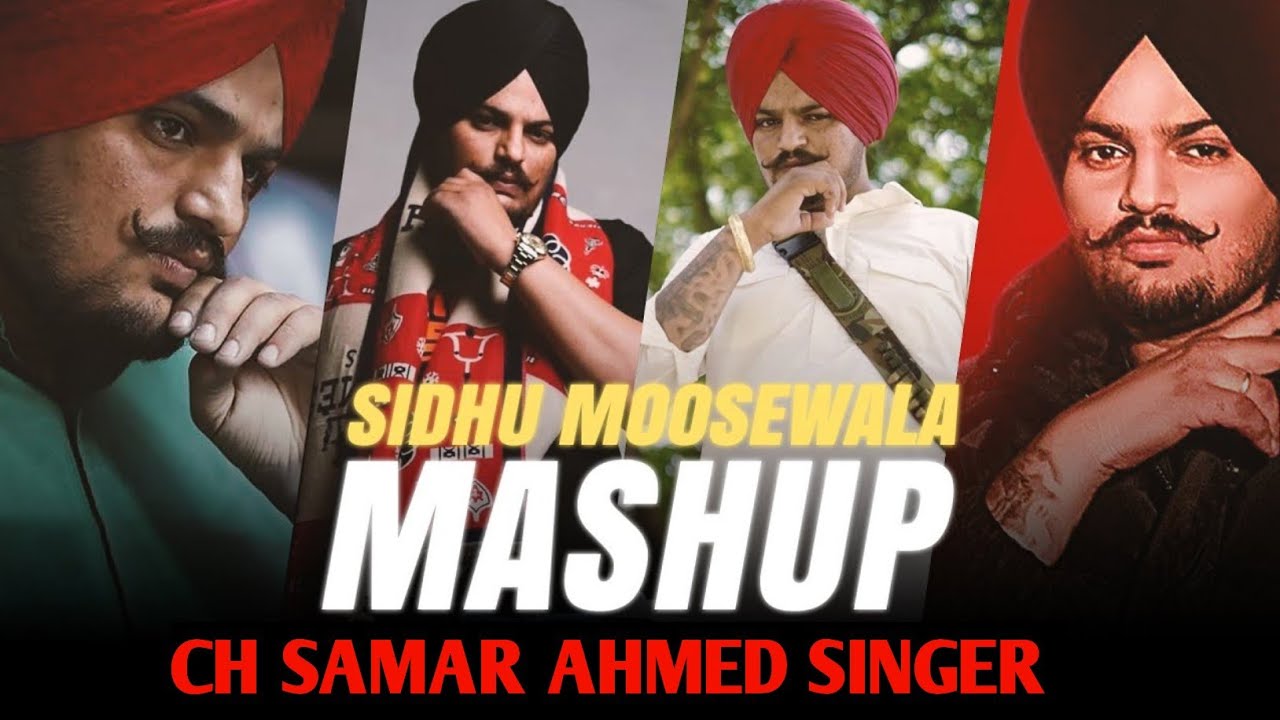 SIDHU MOOSEWALA MASHUP 2025 BY CH SAMAR AHMED SINGER