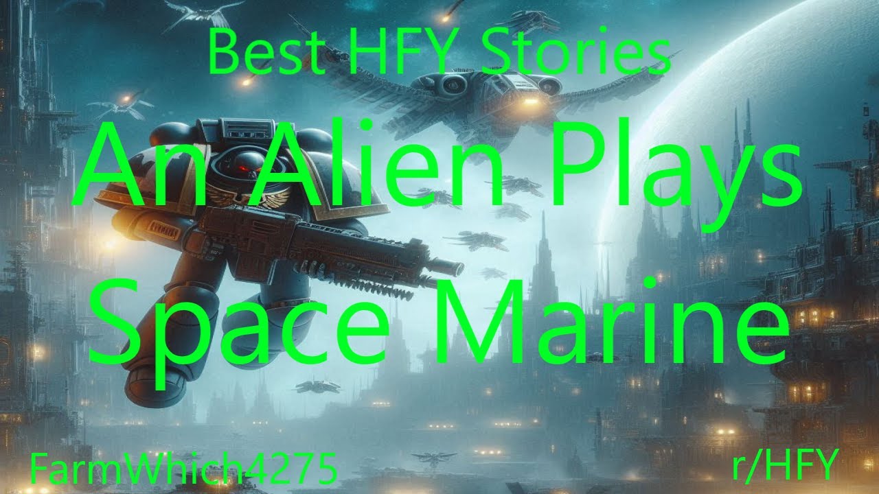Best HFY Stories: An Alien Plays Space Marine