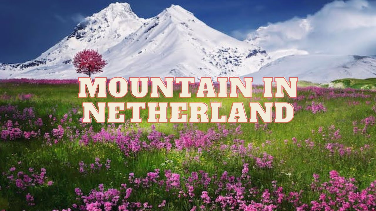 Most beautiful mountain in Netherland |  mountain in Netherland