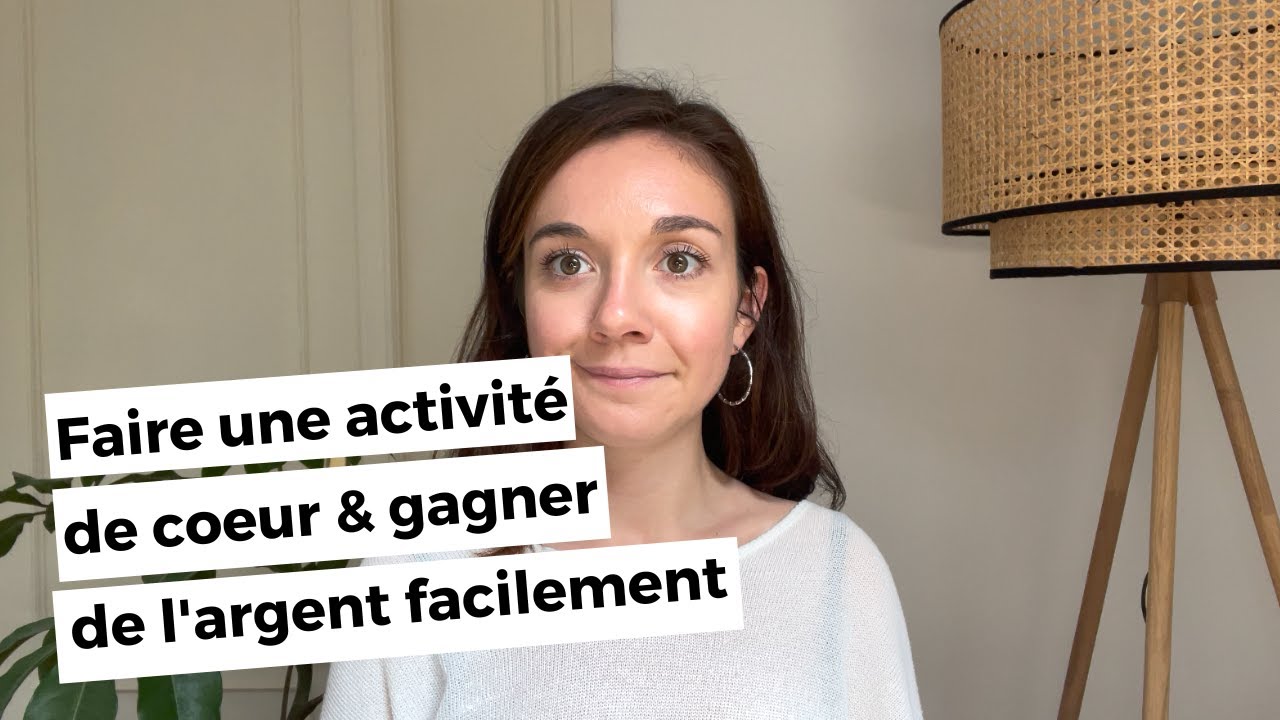 Faire une activité de coeur ET gagner facilement de l'argent : impossible ?