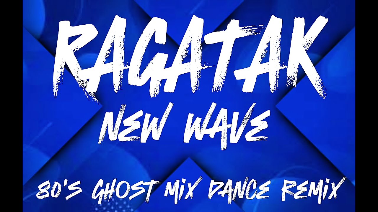 RAGATAK / NEW WAVE / 80'S GHOST MIX / DANCE REMIX
