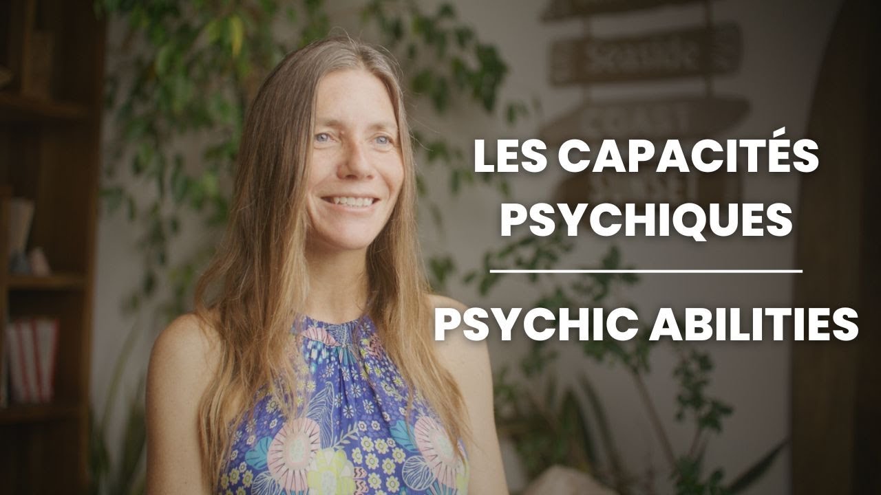Les capacités psychiques, l'éveil : mon expérience - Psychic Abilities, awakening : my experience