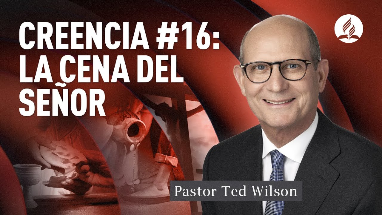 En esto creemos #16: La Cena del Señor | Pastor Ted Wilson