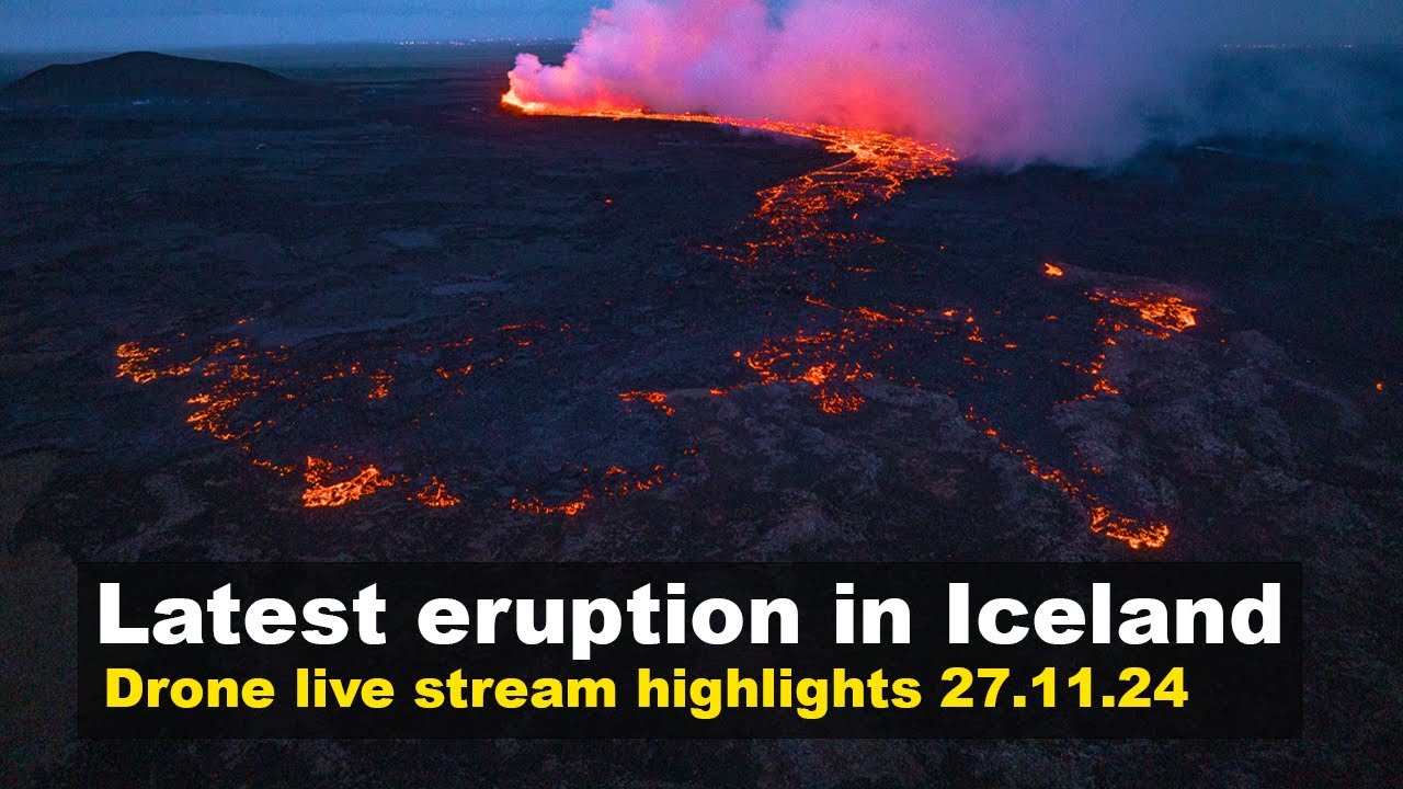 27.11.24 drone footage from day 8 of the Iceland eruption, live stream highlights