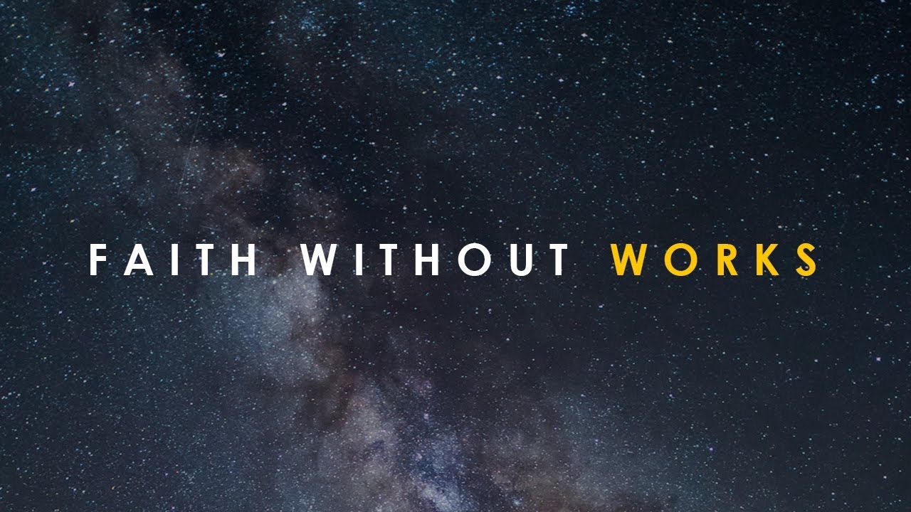 Faith Without Works