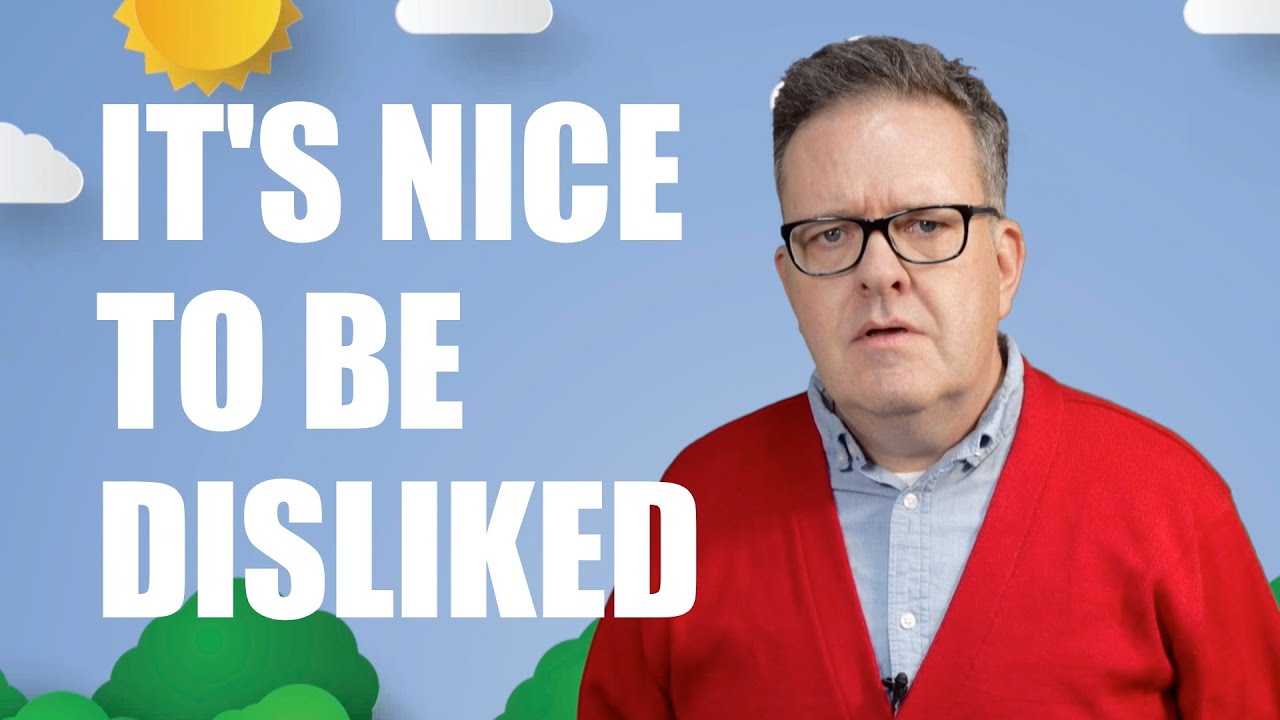 IT'S NICE TO BE DISLIKED