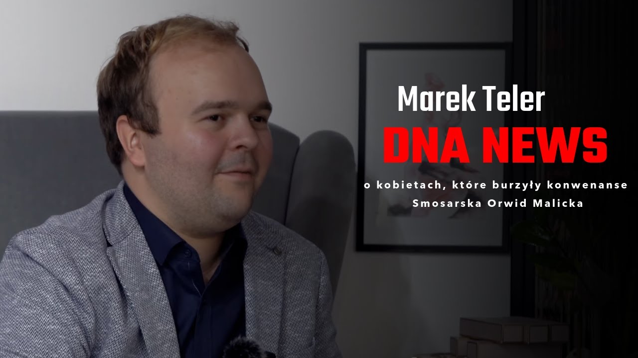 DNA NEWS: Amantki II RP &ndash; Marek Teler o kobietach, kt&oacute;re burzyły konwenanse Smosarska Orwid Malicka