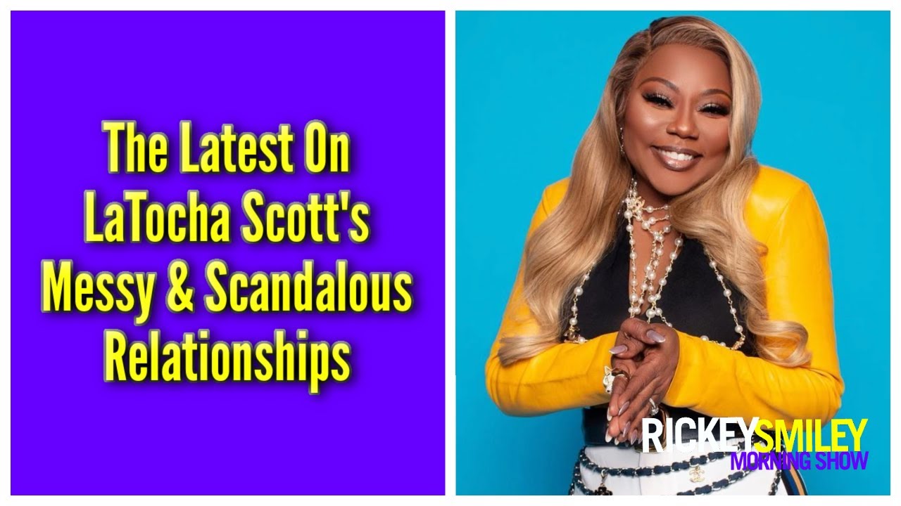 The Latest On LaTocha Scott's Messy & Scandalous Relationships