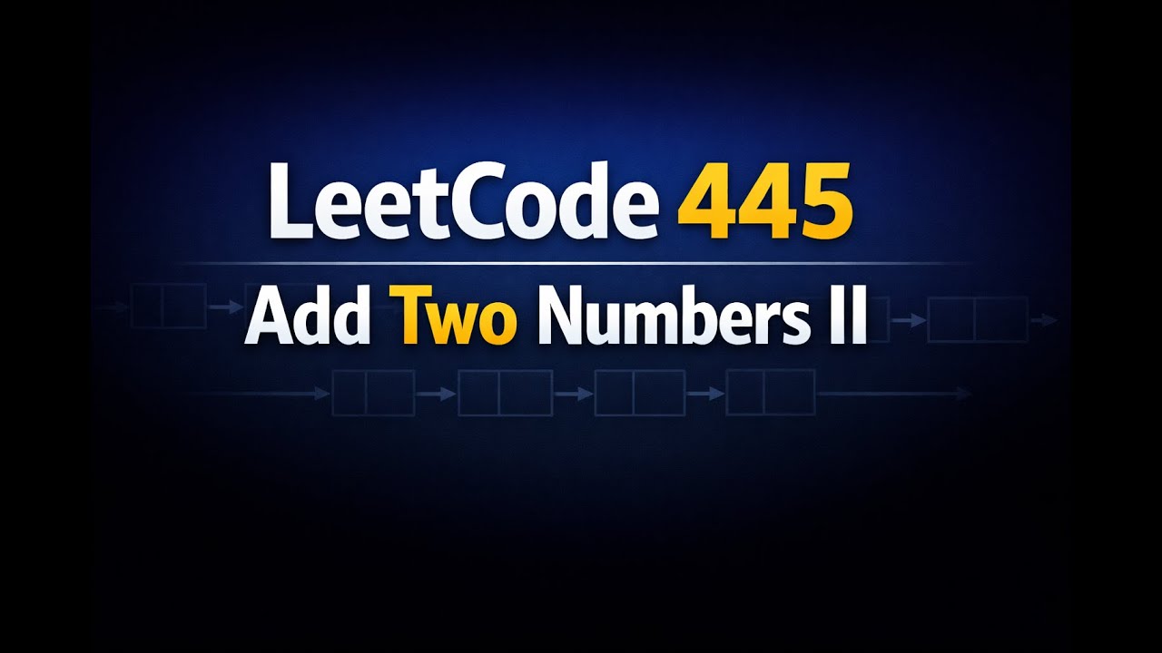 LeetCode 445 – Add Two Numbers II | Linked List Explanation