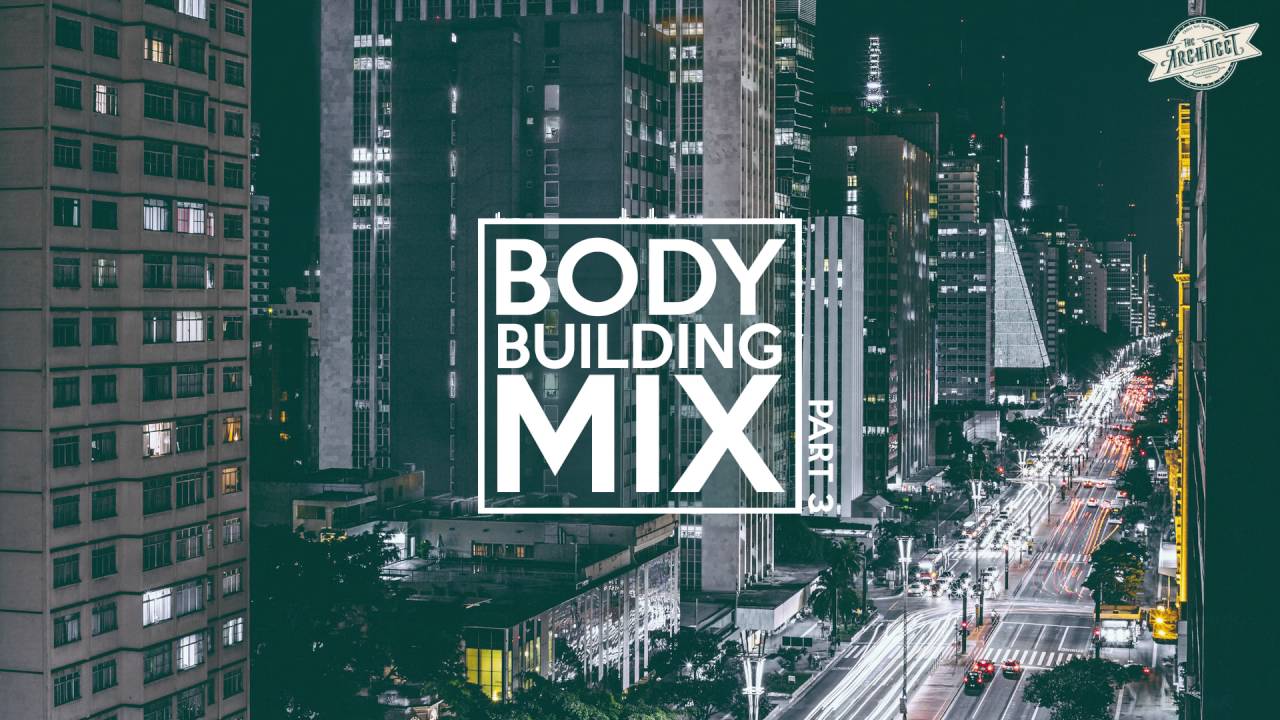 The Architect - Body Building Mix | Part.3