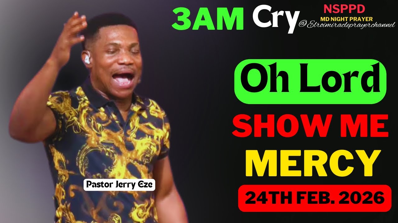 OH LORD SHOW ME MERCY|| TUESDAY - 3AM CRY FOR MERCY|| PASTOR JERRY EZE || 24TH FEB. 2026 #NSPPD
