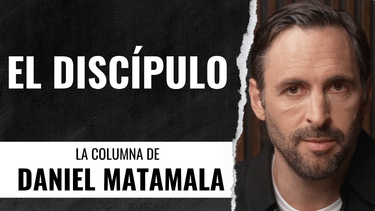 El disc&iacute;pulo - La Columna de Daniel Matamala.