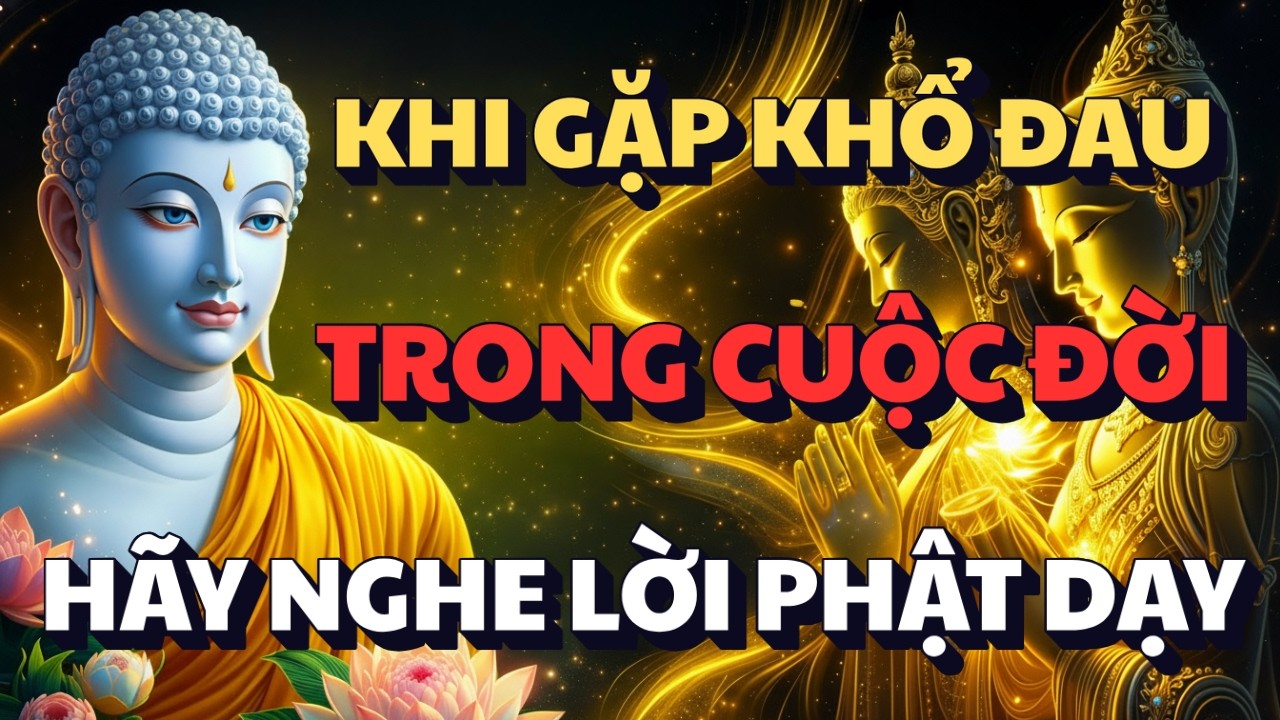 KHI GẶP KHỔ ĐÂU TRONG CUỘC SỐNG - HÃY NGHE LỜI PHẬT DẠY | ĐỂ TÂM BÌNH AN, VUI VẺ MỖI NGÀY