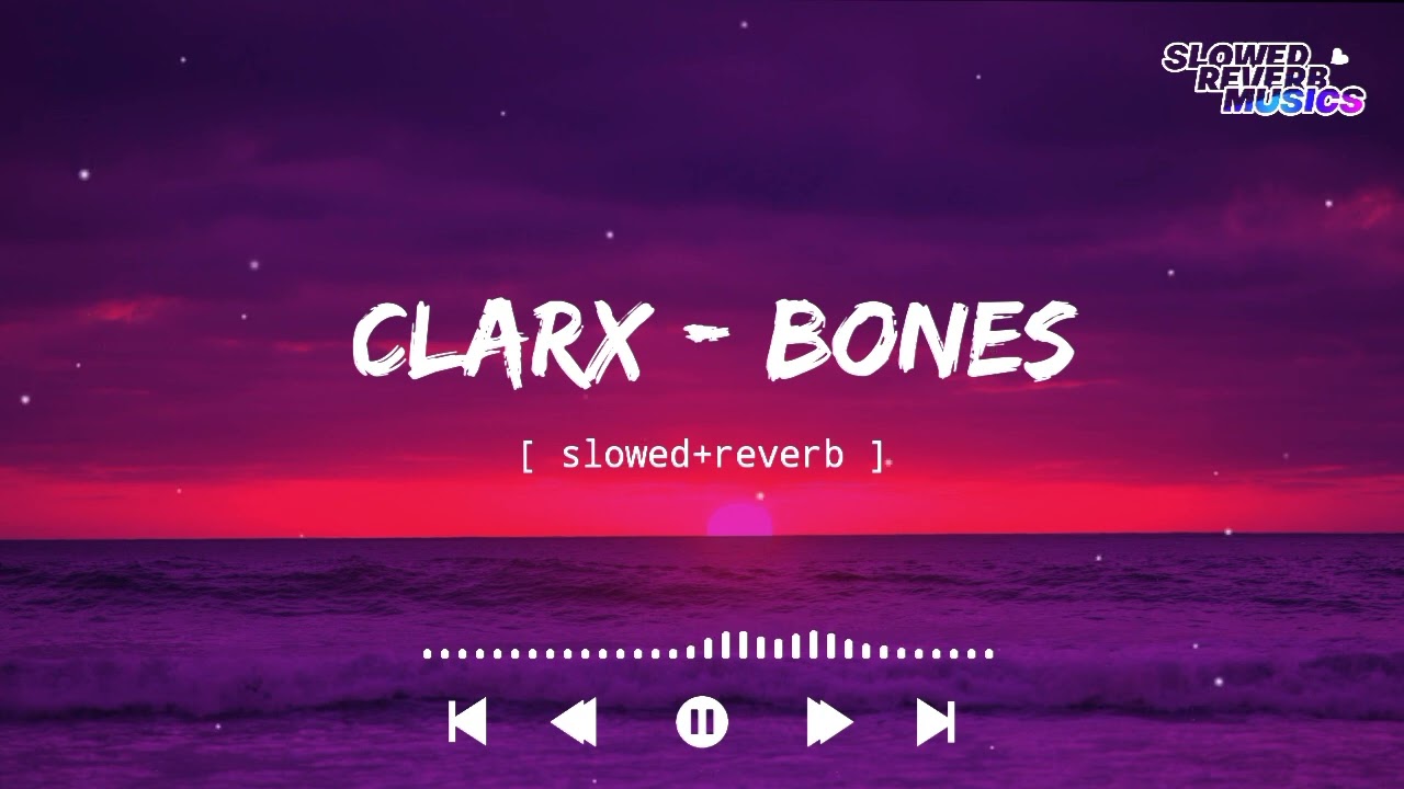 Clarx - Bones (Slowed+Reverb)