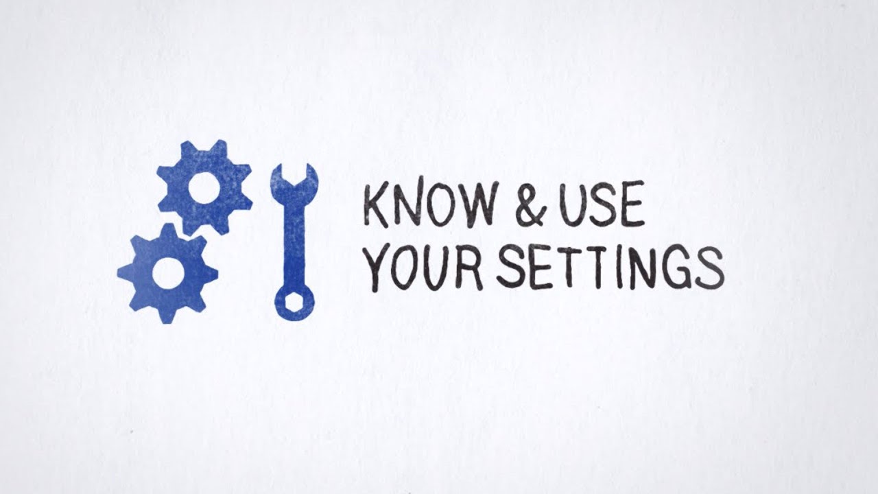 Tip 3: Know & Use Your Settings